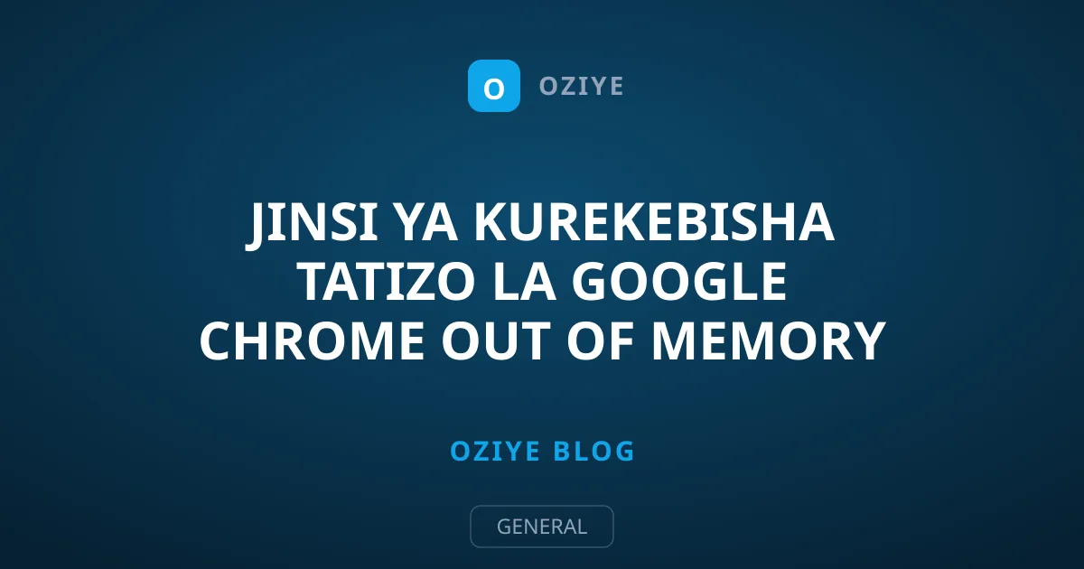 Jinsi ya Kurekebisha Tatizo la Google Chrome Out of Memory